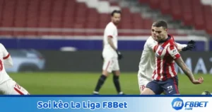 F8Bet Soi Kèo La Liga - Phân Tích Và Dự Đoán Kết Quả